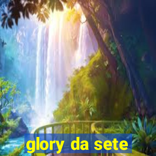 glory da sete